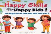 Happy Skills For Happy Kids: Ten bright ideas that help kids feel glad